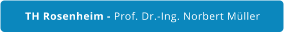 TH Rosenheim - Prof. Dr.-Ing. Norbert Müller